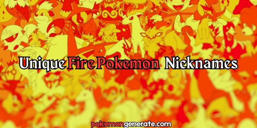 Best & Unique Nicknames for Fire-Type Pokemons